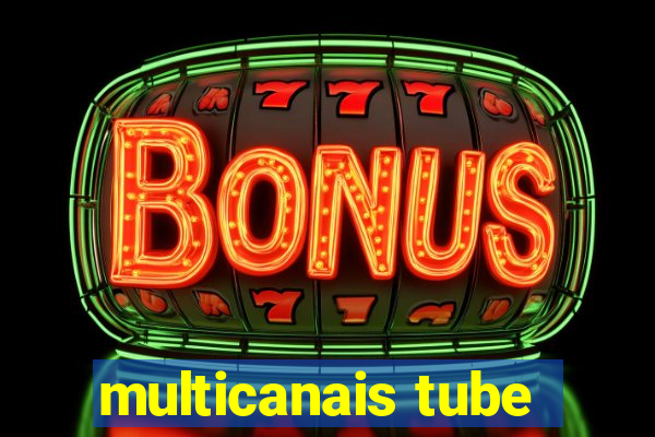 multicanais tube